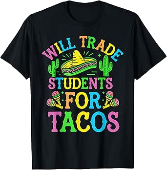 Cinco De Mayo Teacher Teaching Will Trade Students For Tacos T-Shirt