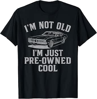 I'm Not Old I'm Just Pre-Owned Cool Funny Vintage Car T-Shirt