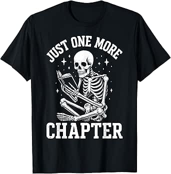 Just One More Chapter Skeleton Reader Reading Book Lover T-Shirt