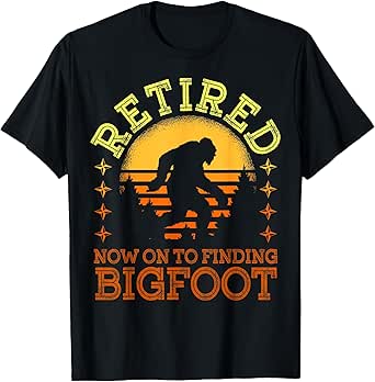 Retro Retired Finding Bigfoot Retirement Sasquatch Saying T-Shirt