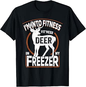 I'm Into Fitness Deer Freezer funny dad hunter deer hunting T-Shirt