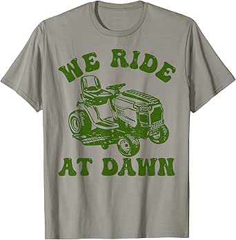 We Ride At Dawn Lawnmower Shirt Lawn Mowing Dad Yard Work T-Shirt