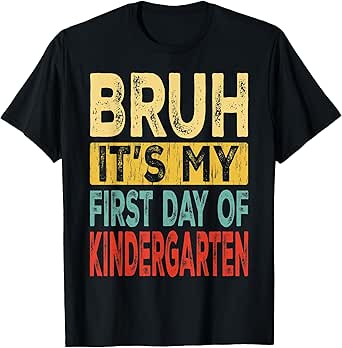 Bruh It's My First Day Of Kindergarten Back To School T-Shirt