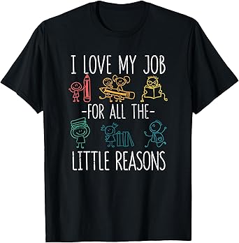 I Love My Job For All The Little Reasons Teacher Teaching T-Shirt for Men Women Kids