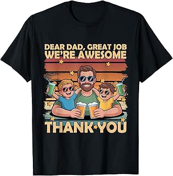 Dear Dad Great Job We're Awesome Thank You Father Quotes T-Shirt