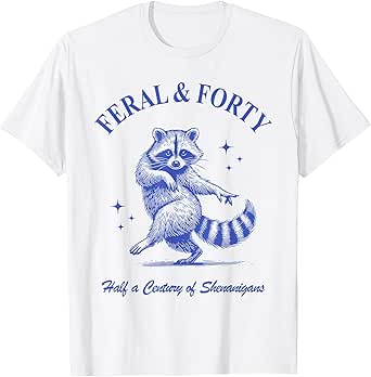 Feral & Forty, Funny 40th Birthday Raccoon, Feral Forty T-Shirt
