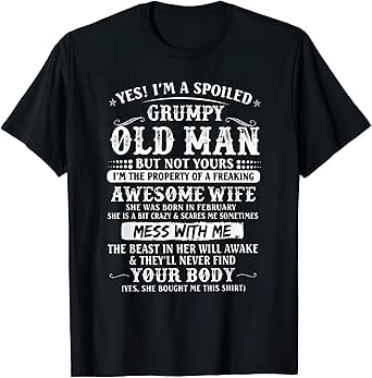 I'm A Spoiled Grumpy Old Man - Awesome Wife Born In February T-Shirt