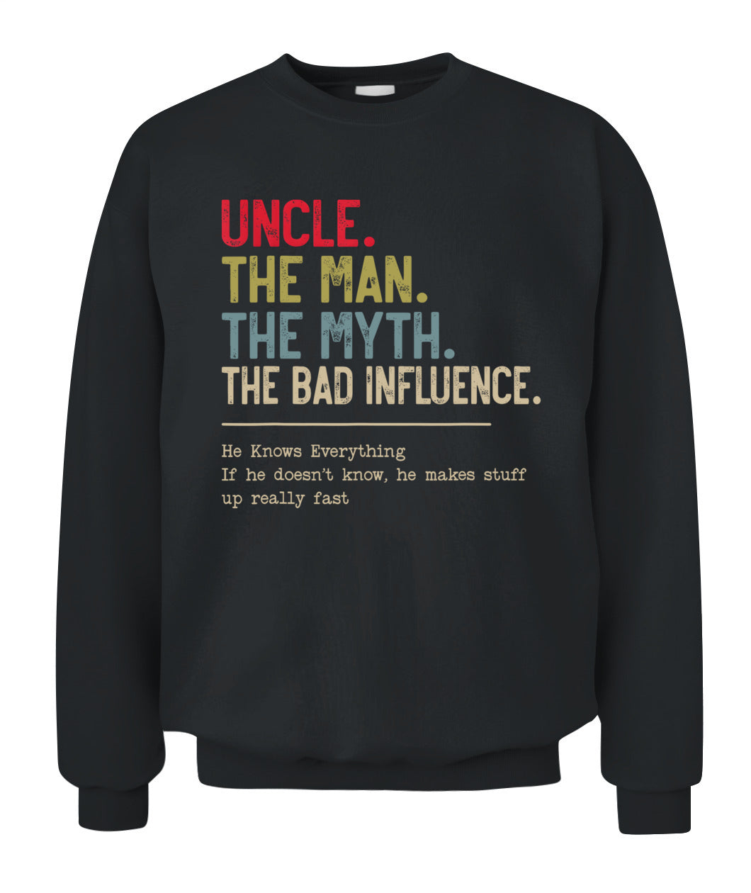 Uncle The Man The Myth The Bad Influence He Knows Everything T-Shirt