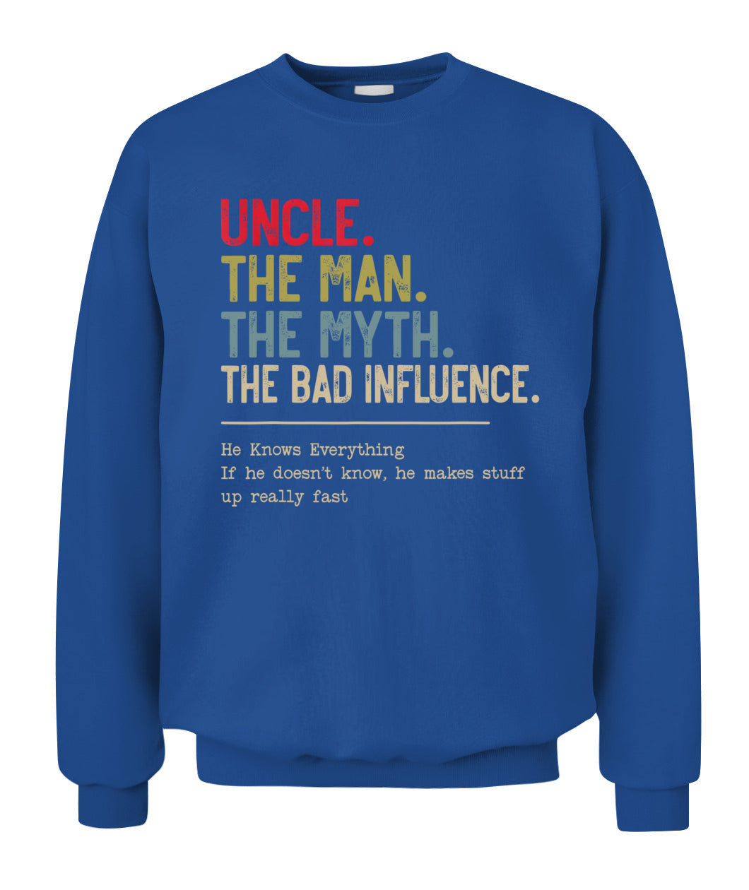 Uncle The Man The Myth The Bad Influence He Knows Everything T-Shirt