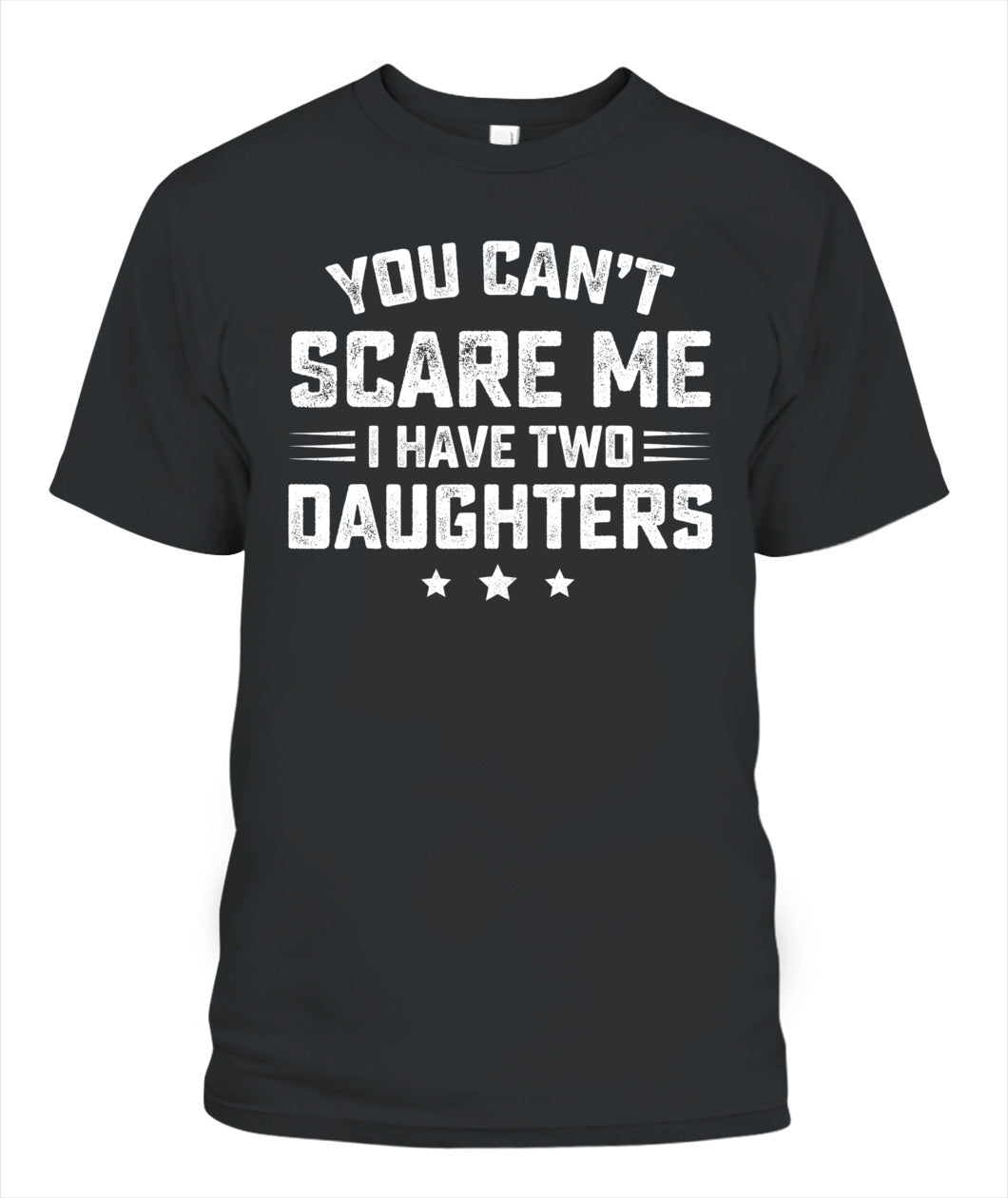 You Can't Scare Me I Have Two Daughters Retro Funny Dad Gift T-Shirt
