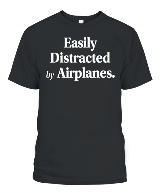 Easily Distracted By Airplanes Funny Plane Lovers Quote T-Shirt