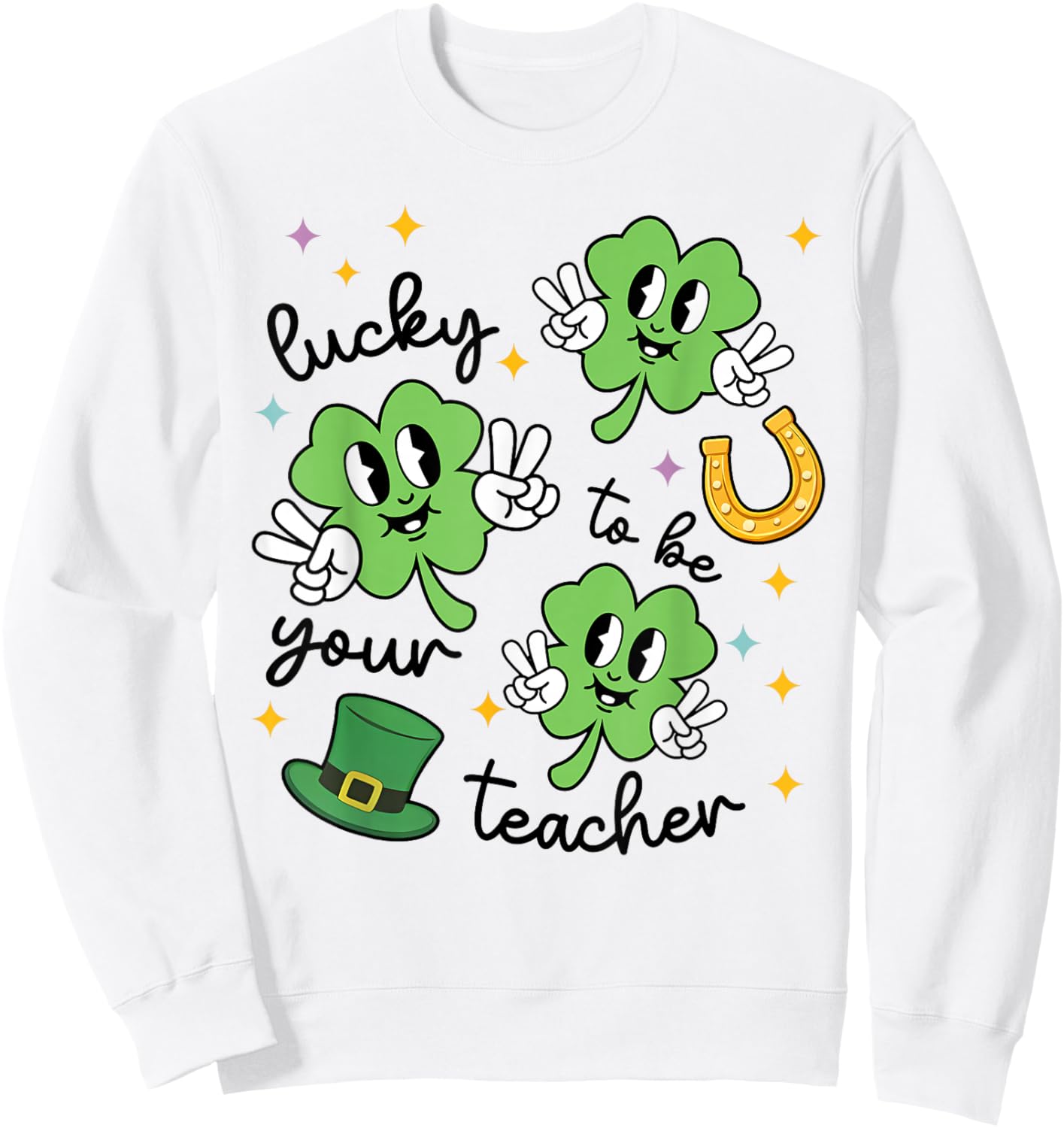 Lucky to Be Your Teacher St Patrick's Day Shamrock Men Women T-Shirt Sweatshirt - Sweatshirt | White