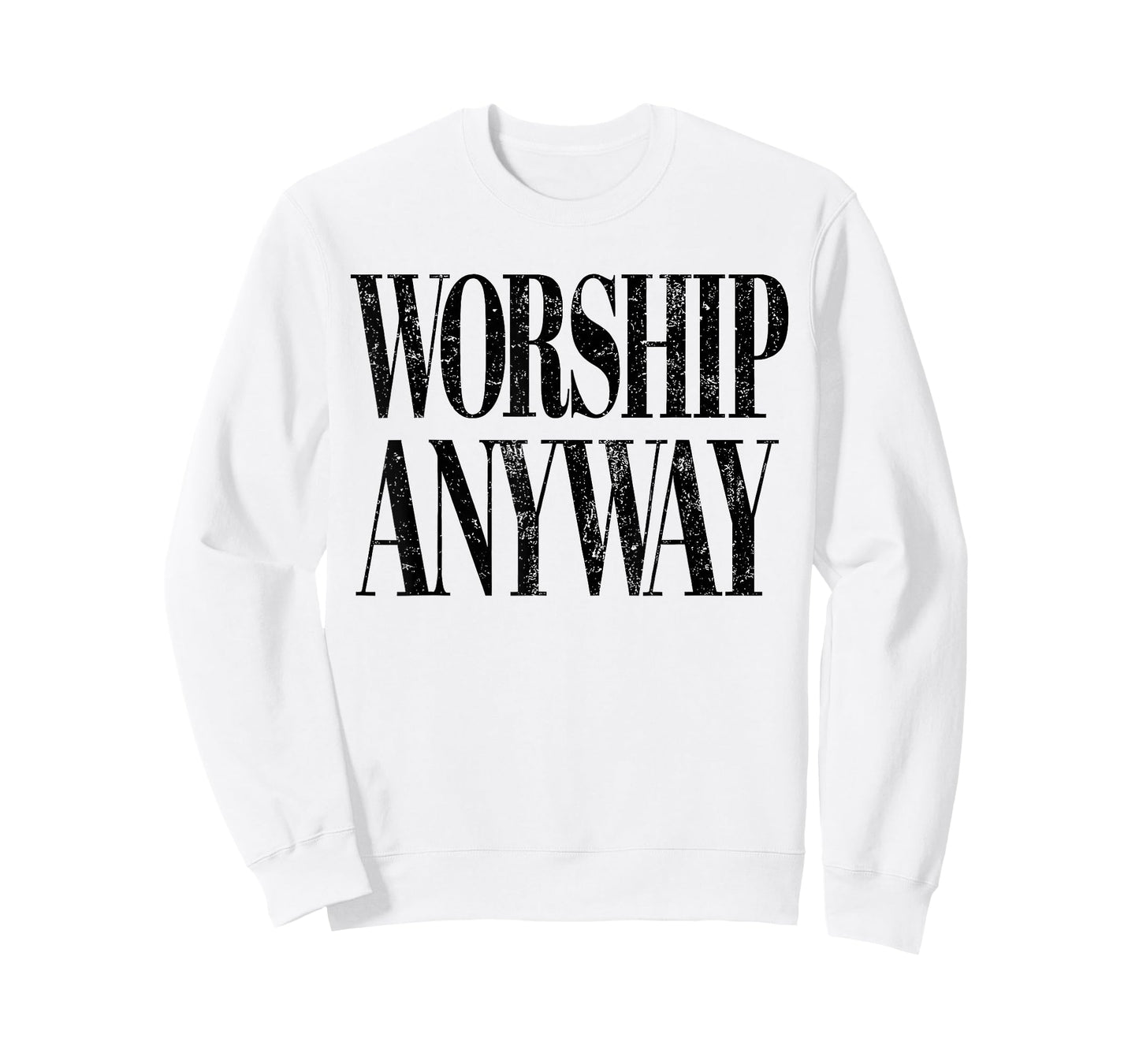 Worship Anyway Christian Faith Inspirational Quote T-Shirt