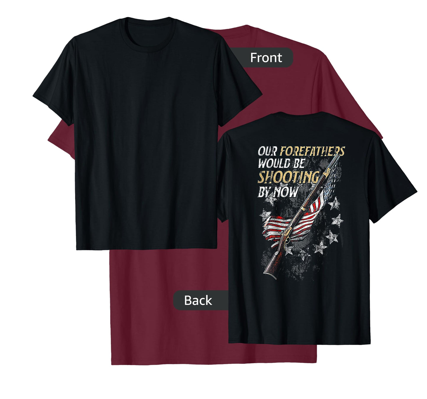 Our Forefathers Would Be Shooting by Now (on back) T-Shirt