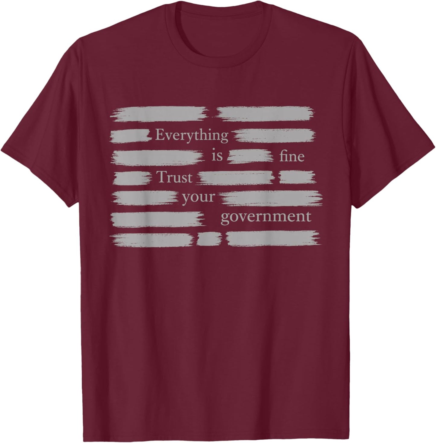Everything is Fine Trust Your Government T-Shirt - T-Shirt | Maroon