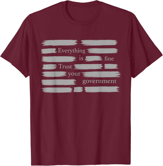 Everything is Fine Trust Your Government T-Shirt - T-Shirt | Maroon
