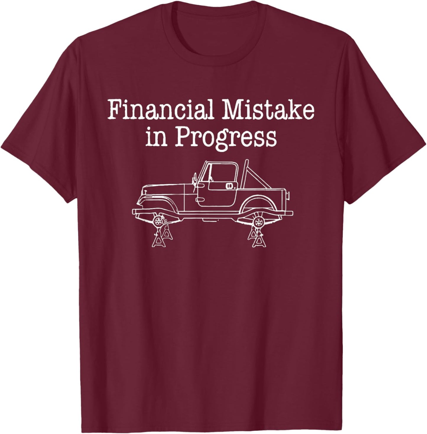 Financial Mistake in Progress Funny Car Lover Mechanic Sayin T-Shirt T-Shirt - T-Shirt | Maroon