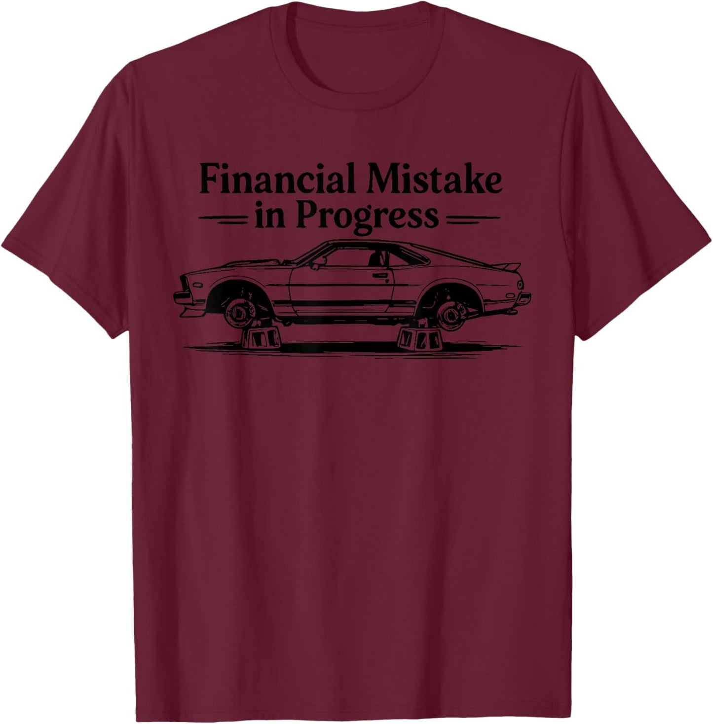 Retro Vintage 90s Financial Mistake in Progress Car Lover T-Shirt - T-Shirt | Maroon