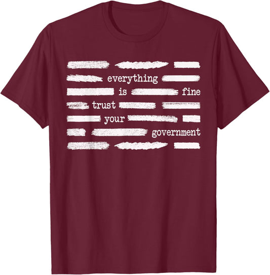 Everything is Fine Trust Your Government Funny Saying Quote T-Shirt - T-Shirt | Maroon