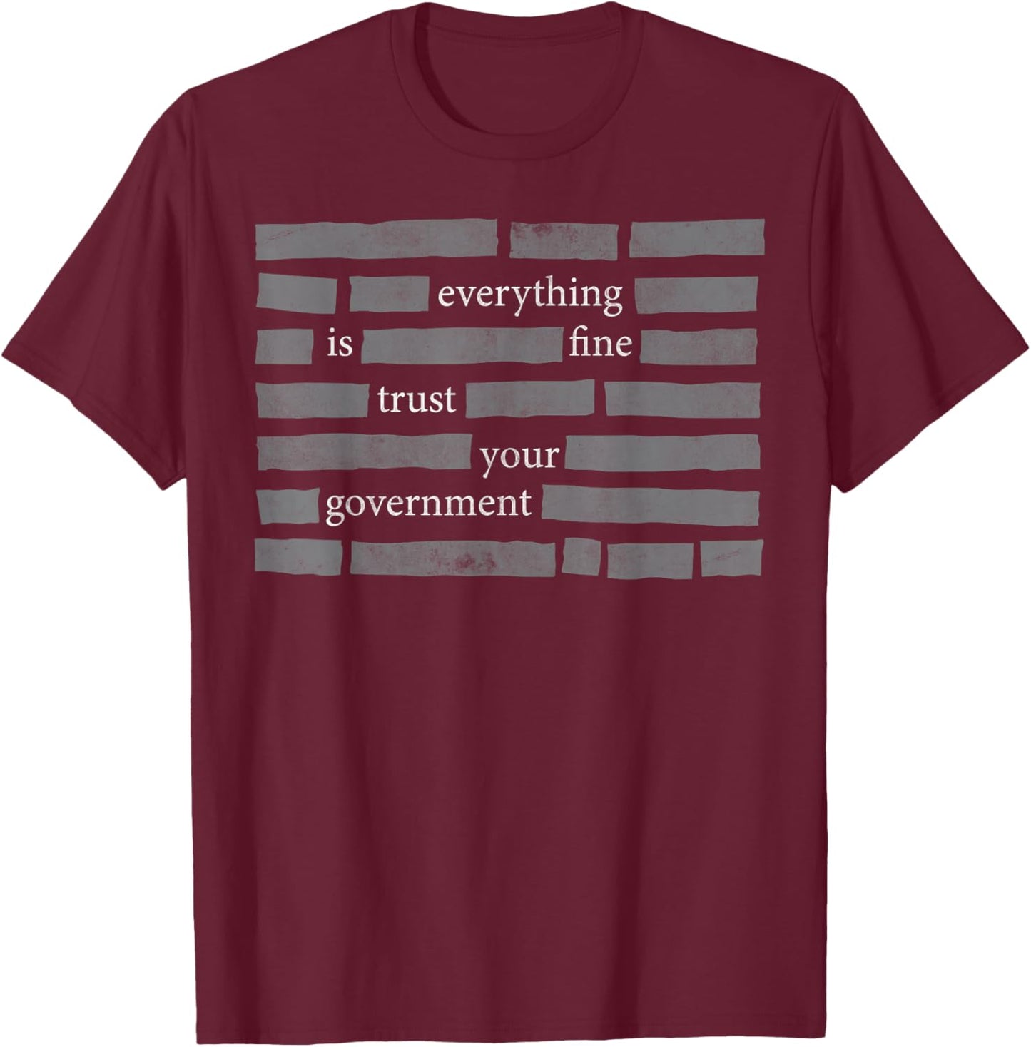 Everything is Fine Trust Your Government T-Shirt - T-Shirt | Maroon