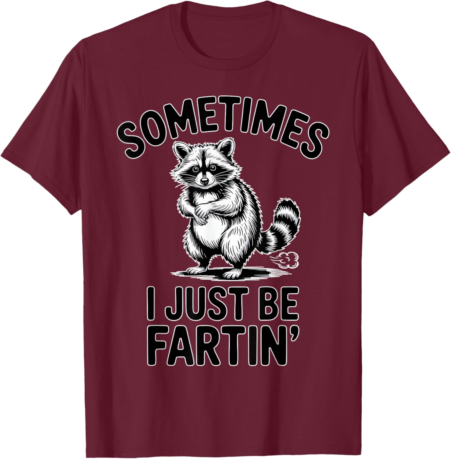 Sometimes I Just Be Fartin Farting Raccoon Funny T-Shirt - T-Shirt | Maroon