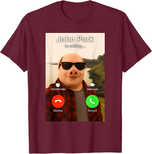 John Pork is Calling Shirt Funny John Pork Meme Men Women T-Shirt T-Shirt - T-Shirt | Maroon