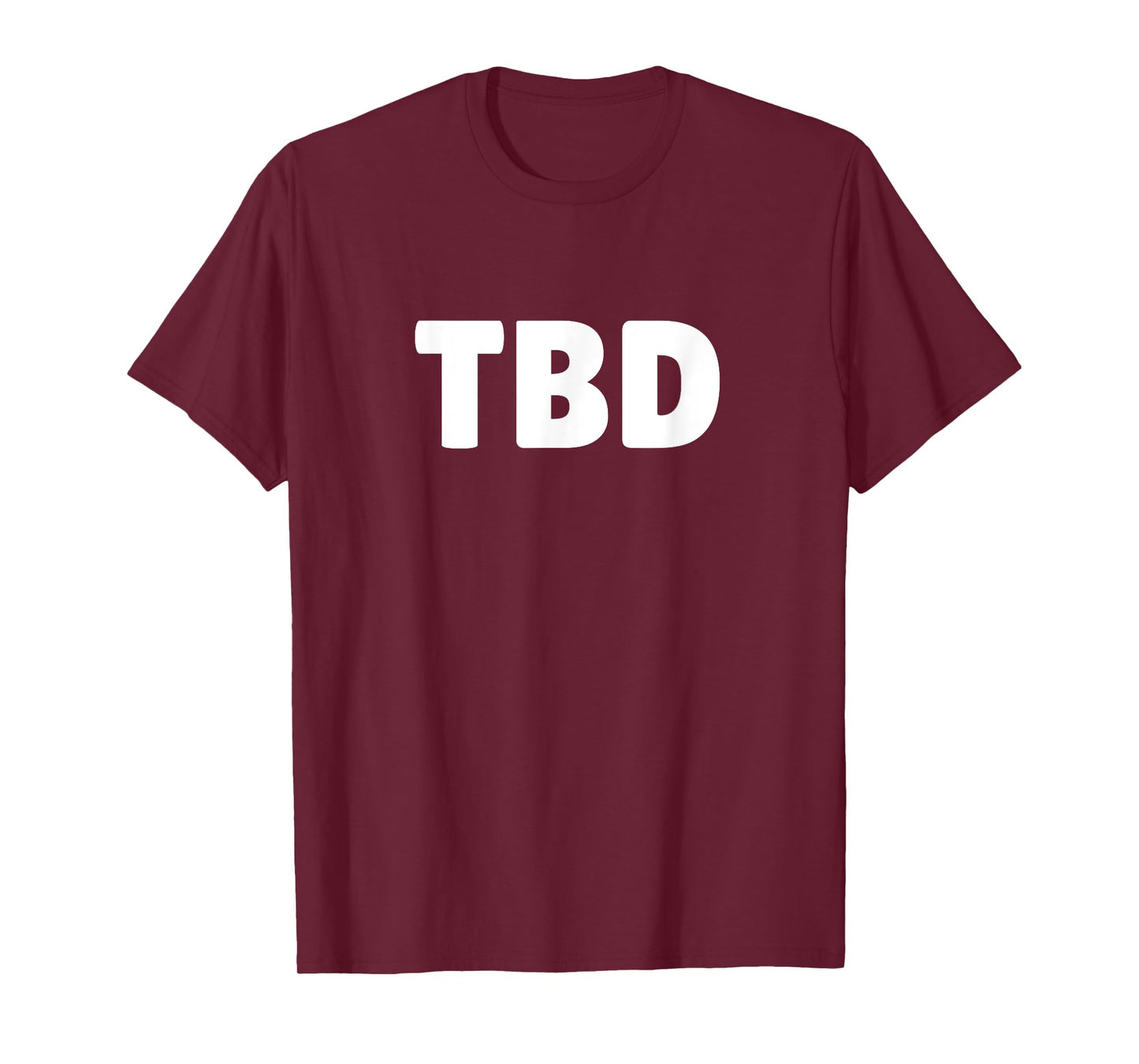 TBD SHIRT - To Be Determined Tee Shirt - LOL TShirt T-Shirt
