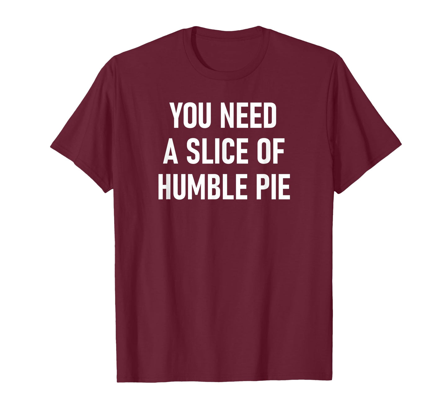 You Need A Slice Of Humble Pie, Funny, Sarcastic, Jokes T-Shirt