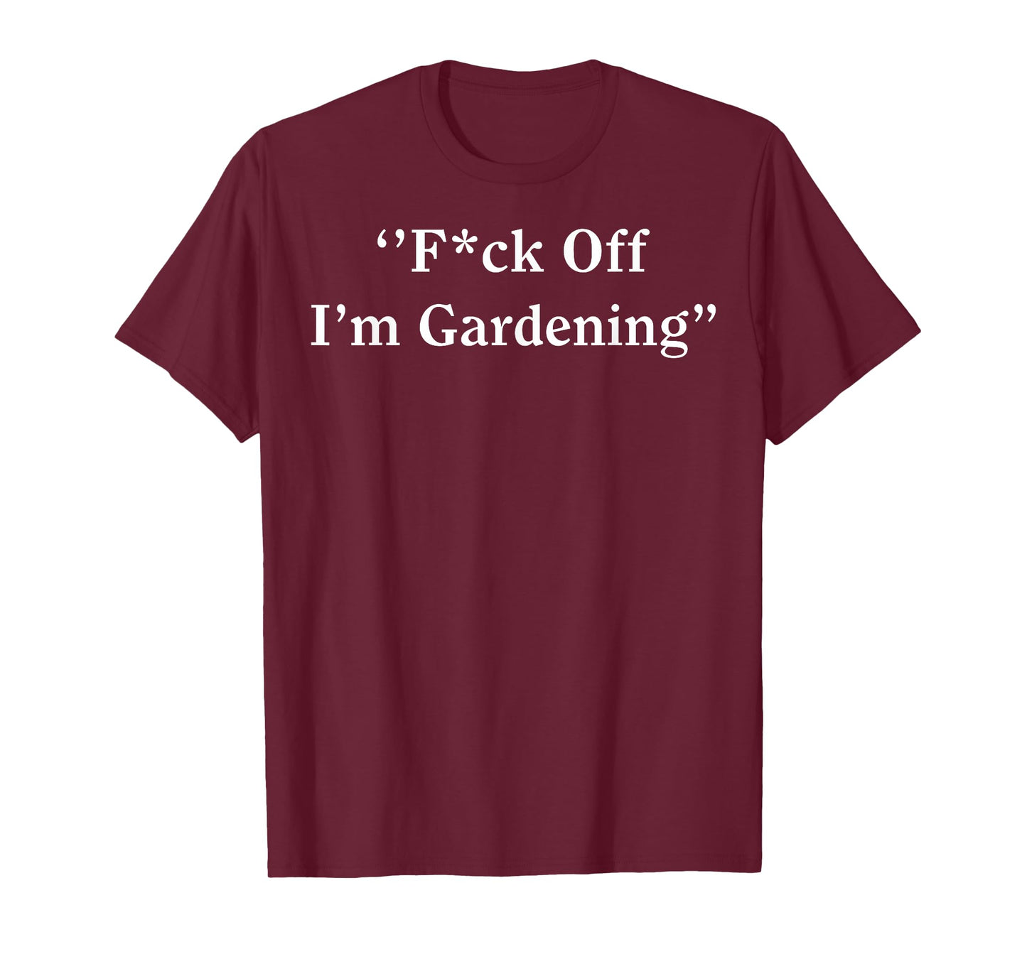 Fuck Off I'm Gardening T-Shirt