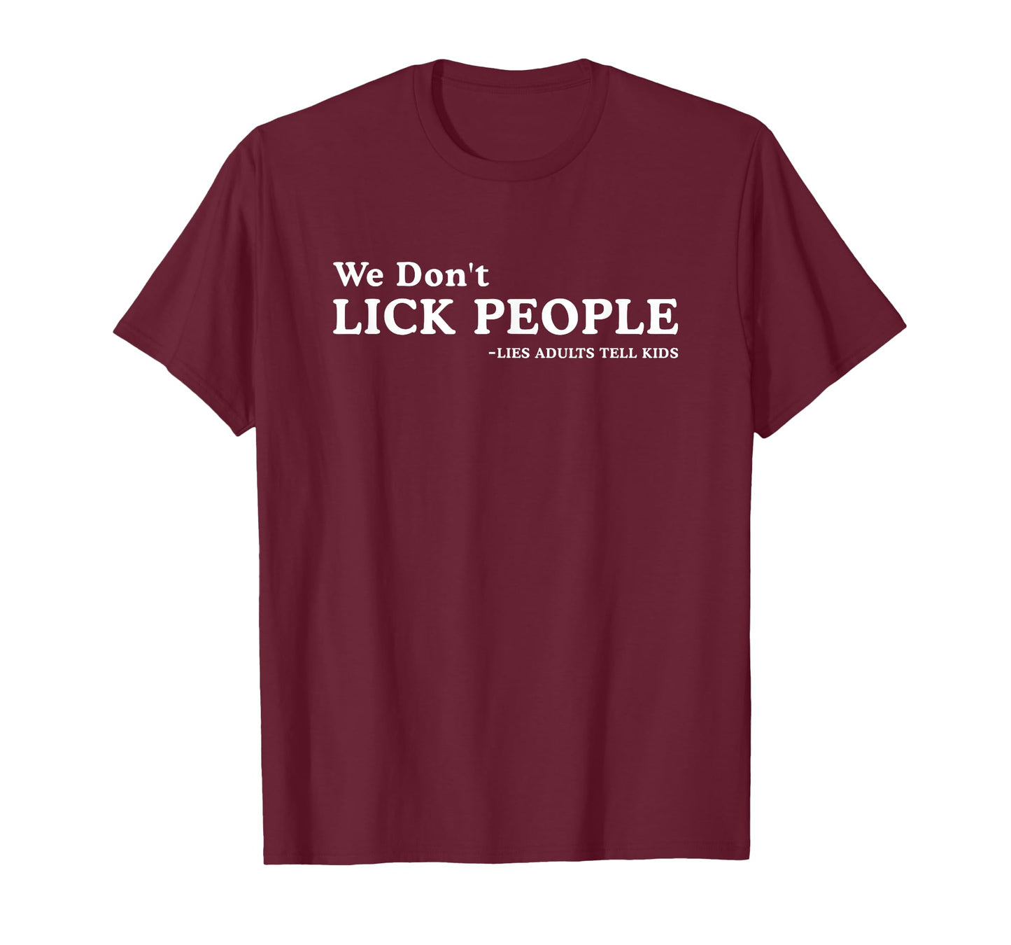 We Don't Lick People Lies Adults Tell Kids Funny Adult Humor T-Shirt