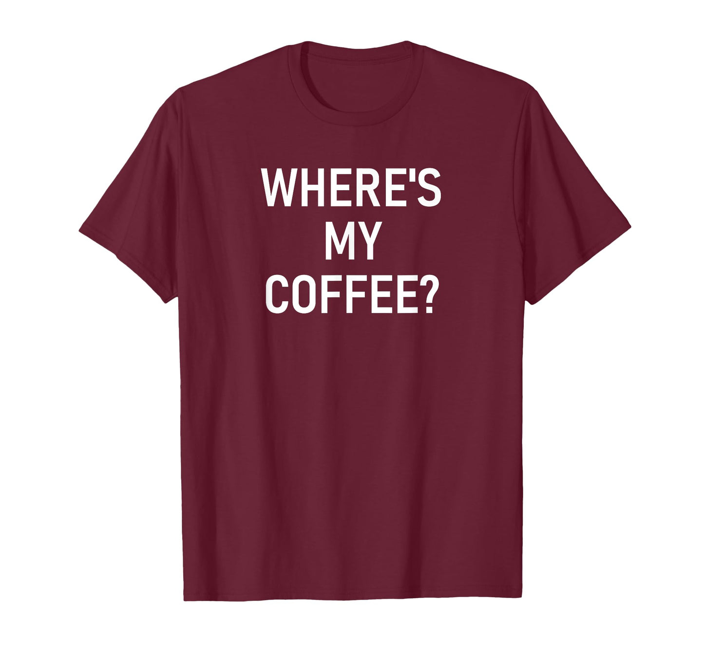 Where's My Coffee, Funny, Jokes, Sarcastic T-Shirt