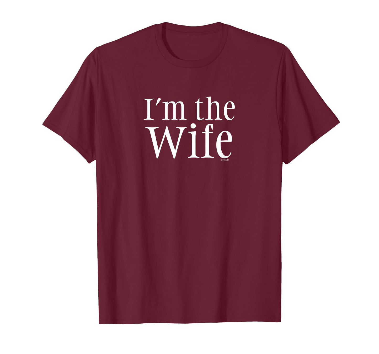"I'm the Wife" Funny Comedy Wife Shirt T-Shirt