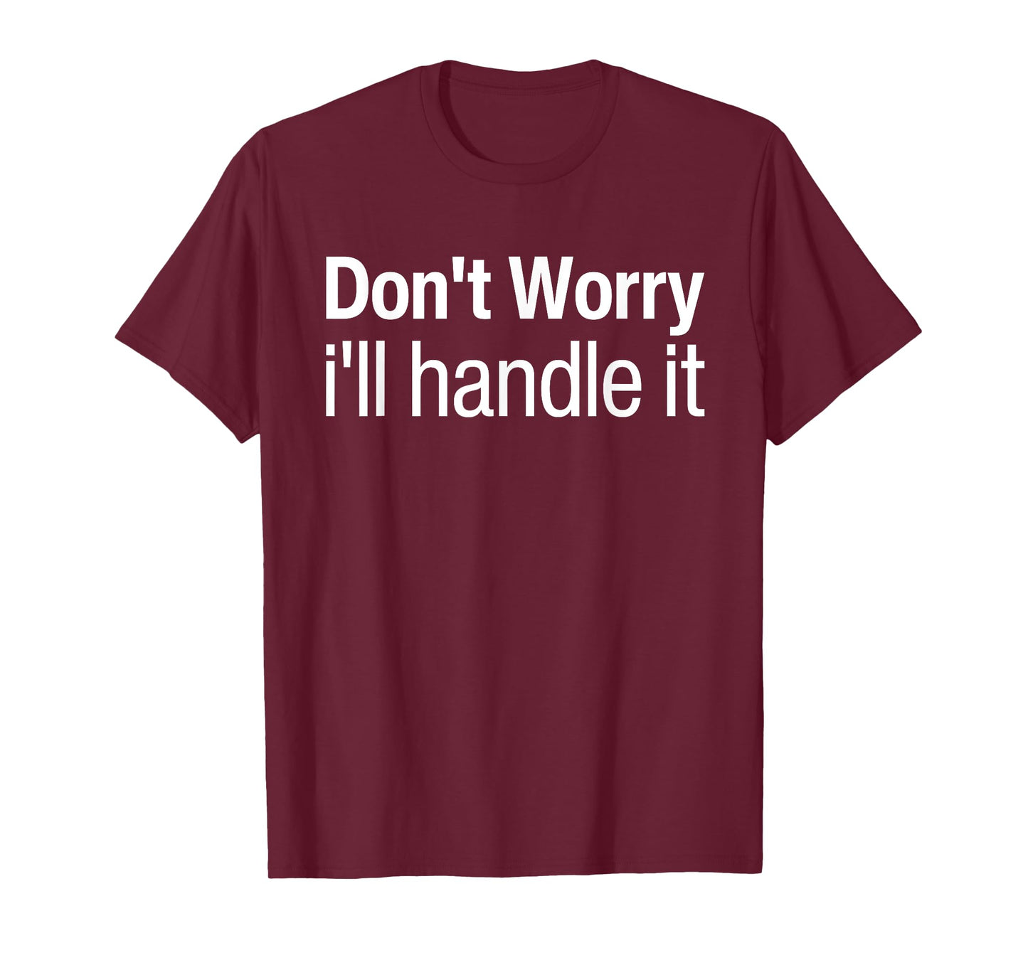 Don't Worry I'll Handle It Do Not Worry I Will Handle It T-Shirt