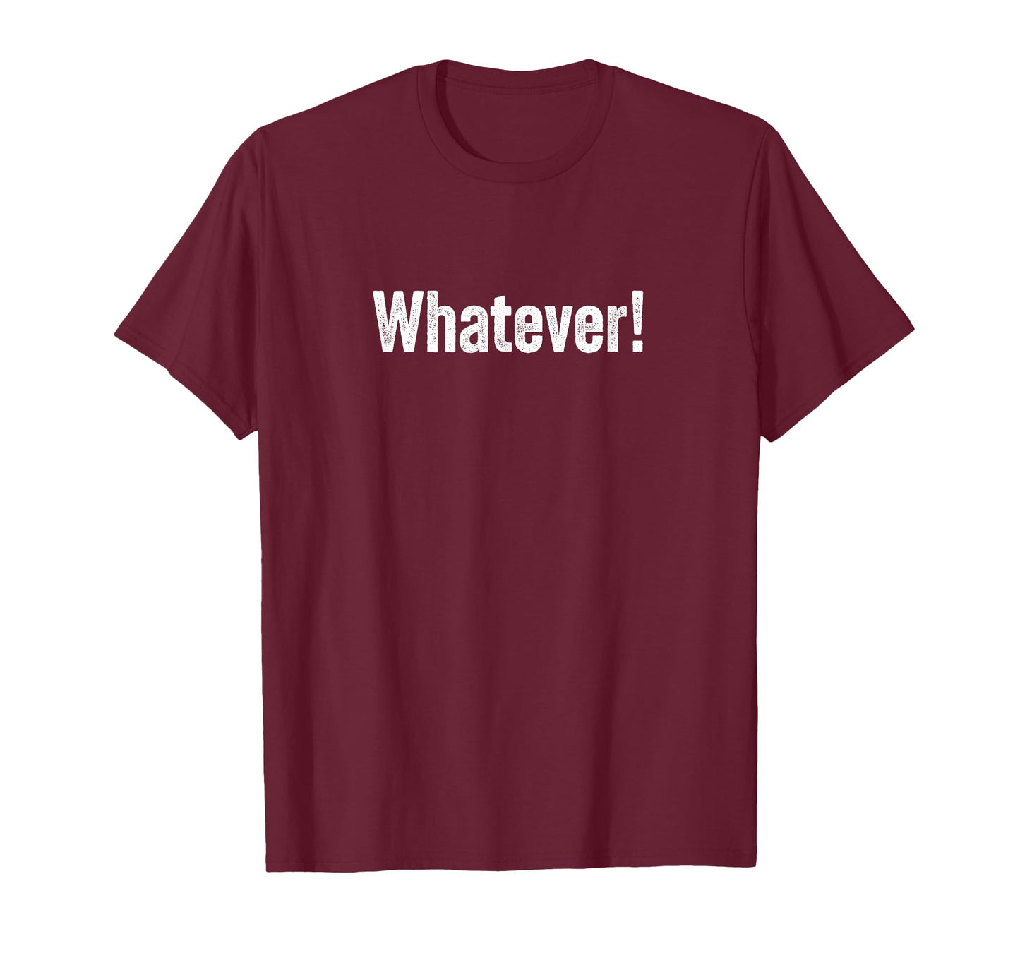 Whatever A Tee That Says Whatever for Men and Women T-Shirt