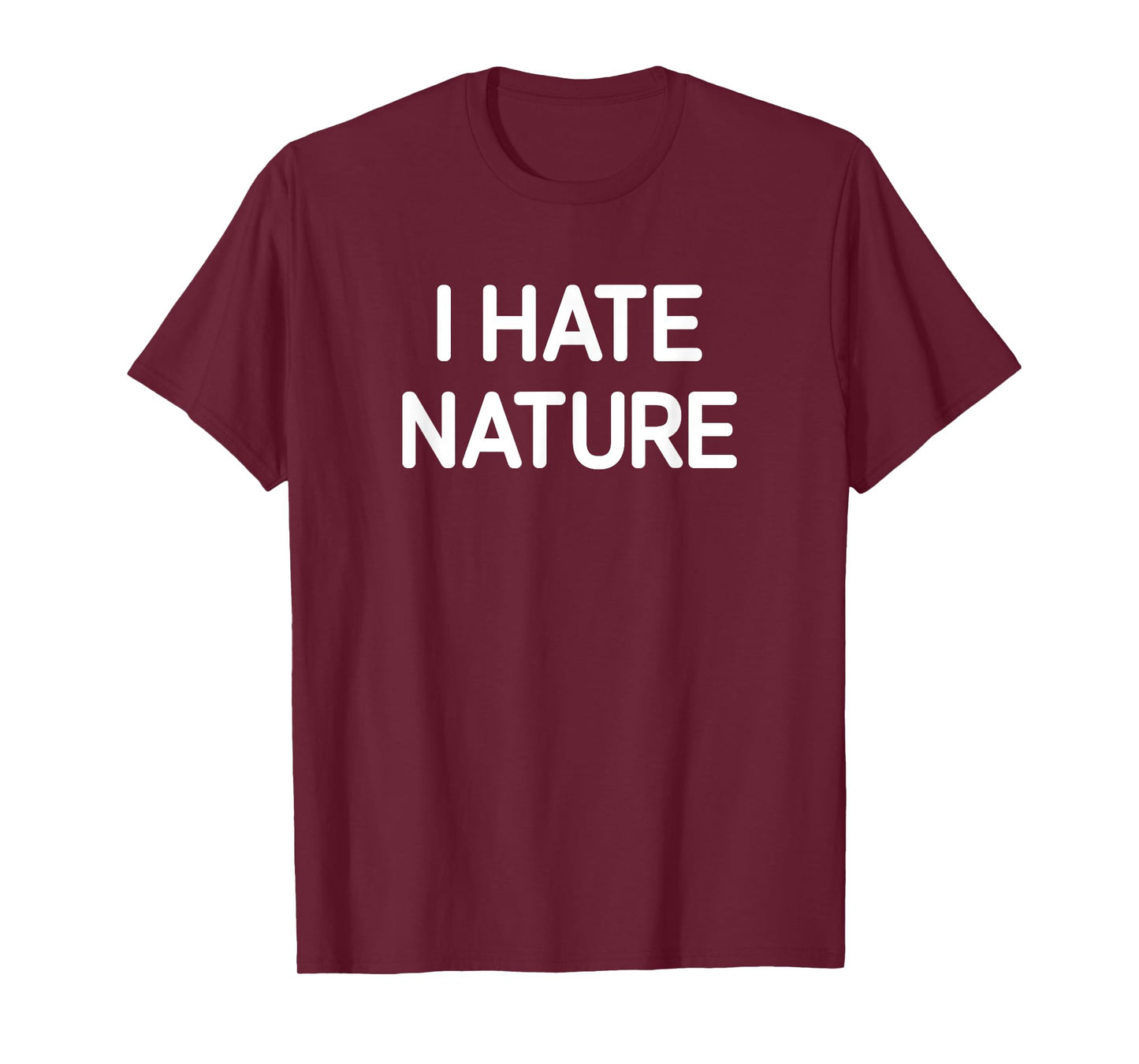 I Hate Nature, Funny, Jokes, Sarcastic T-Shirt