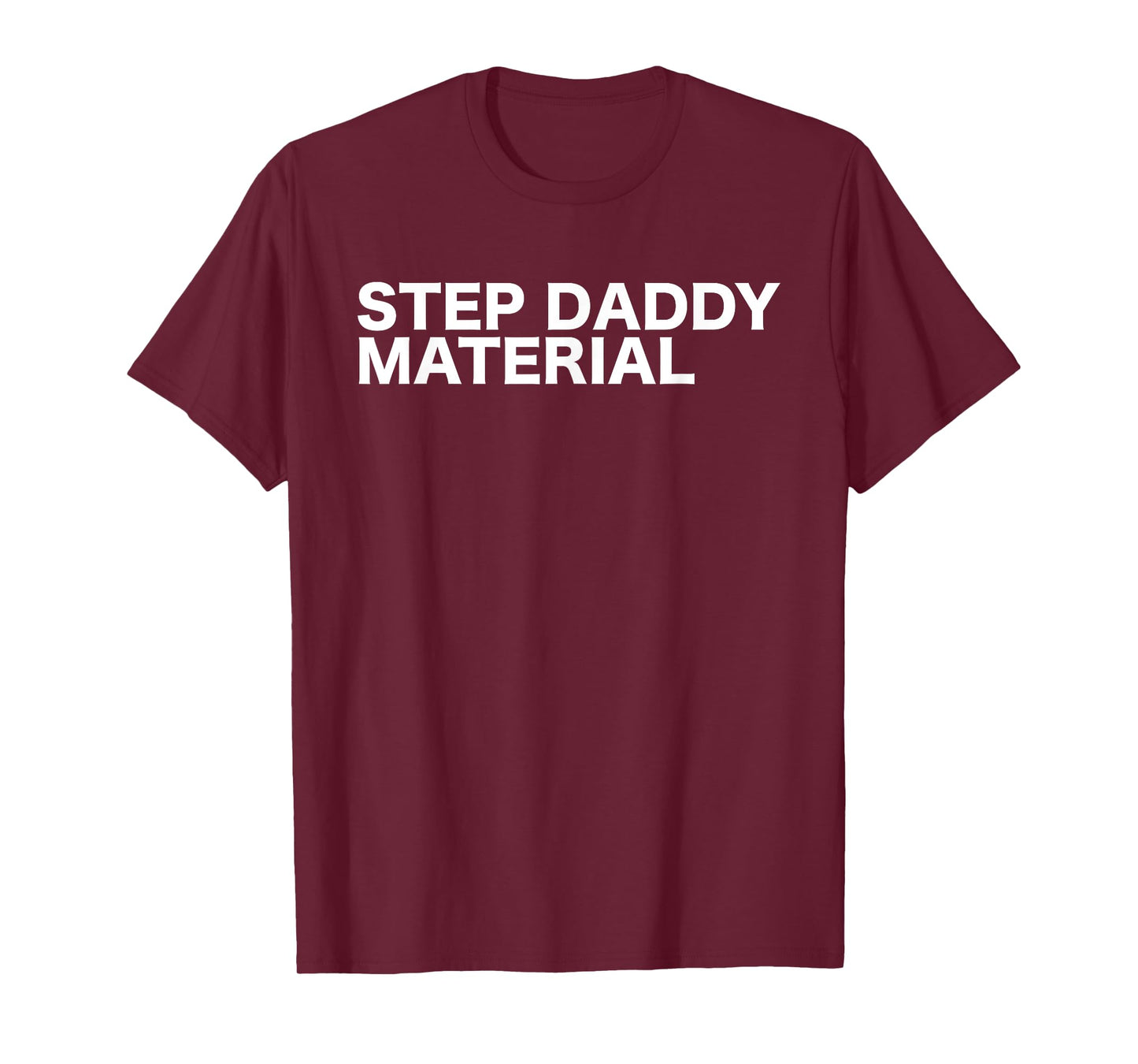 Step Daddy Material Funny Sarcastic Humorous Statement Quote T-Shirt
