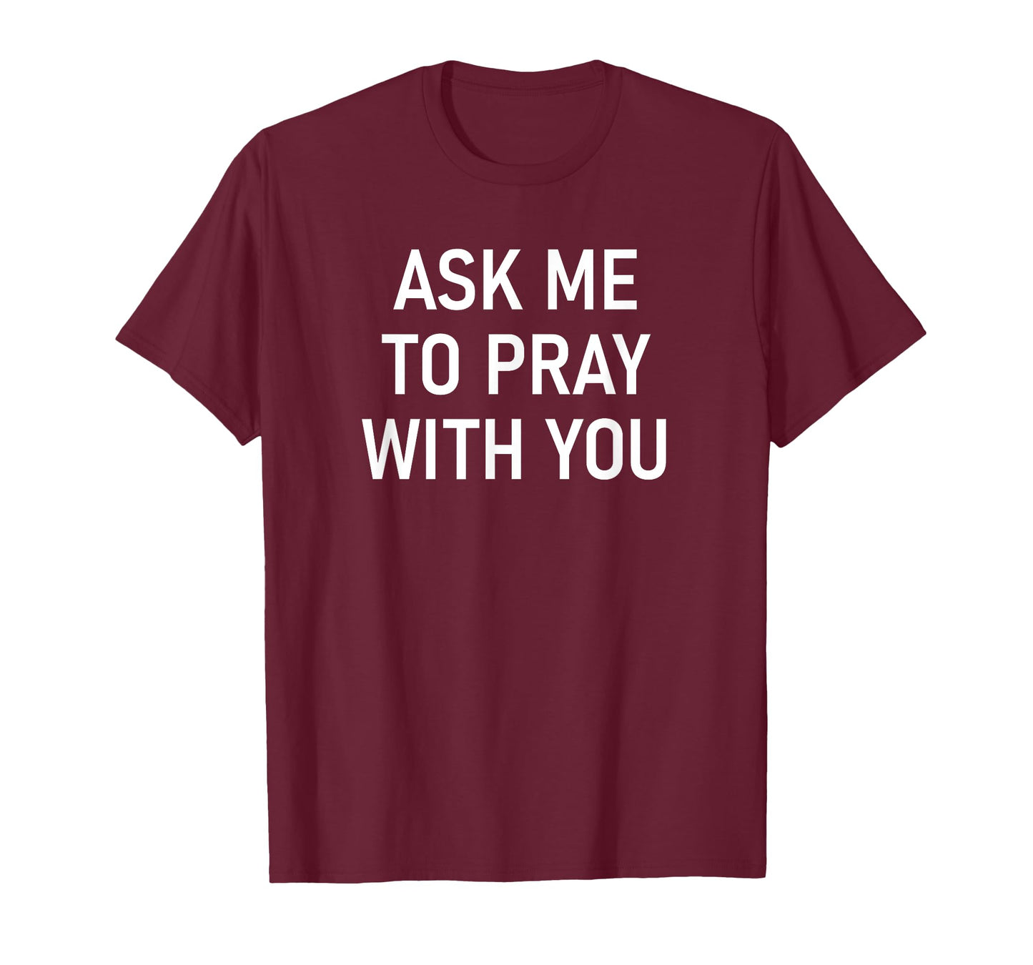 Ask Me To Pray With You, Inspirational Sayings T-Shirt