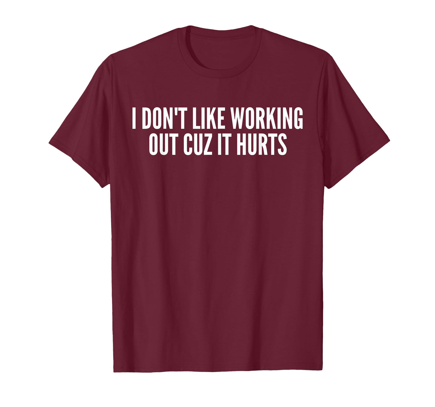 I Don't Like Working Out Cuz It Hurts Funny Gym T-Shirt