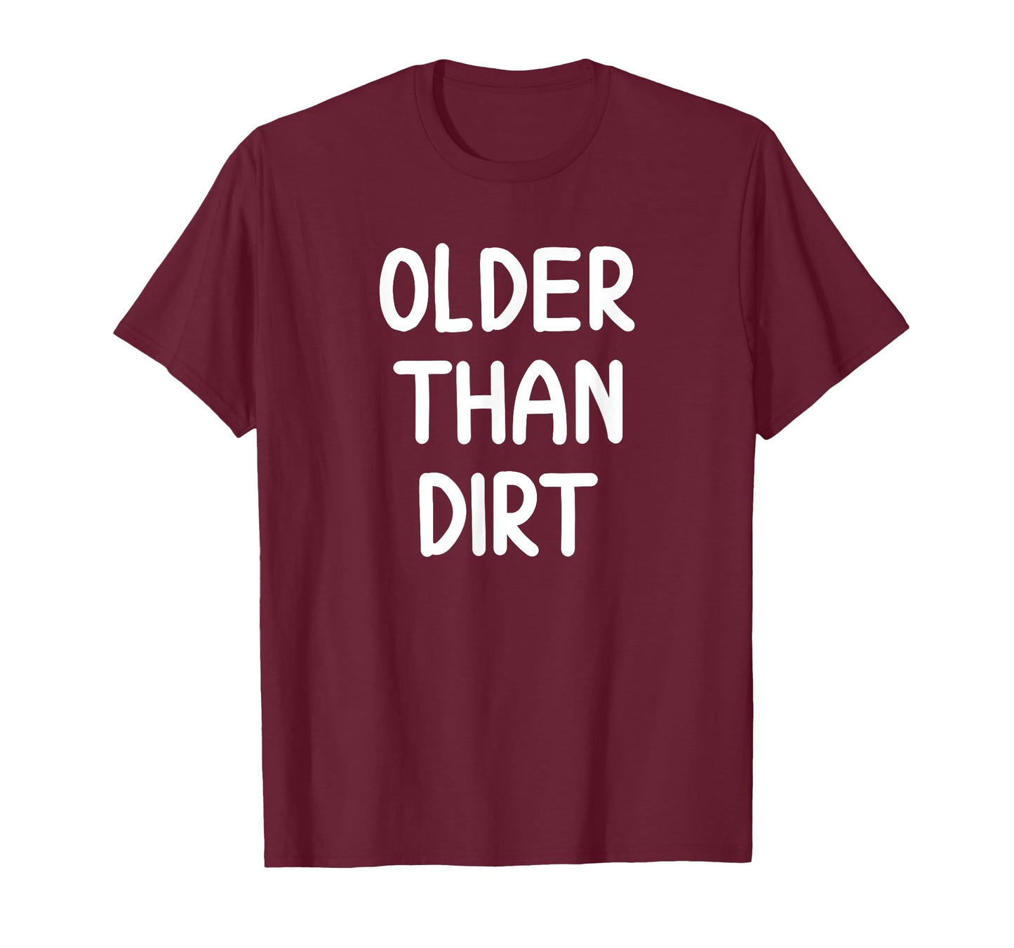 Sarcastic Older Than Dirt T-shirt. Funny Joke Tee for Family T-Shirt