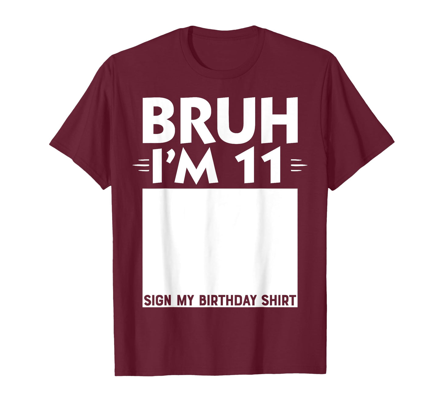 Bruh I'm 11 Year Old Gifts 11th Birthday Boy Sign My Shirt T-Shirt