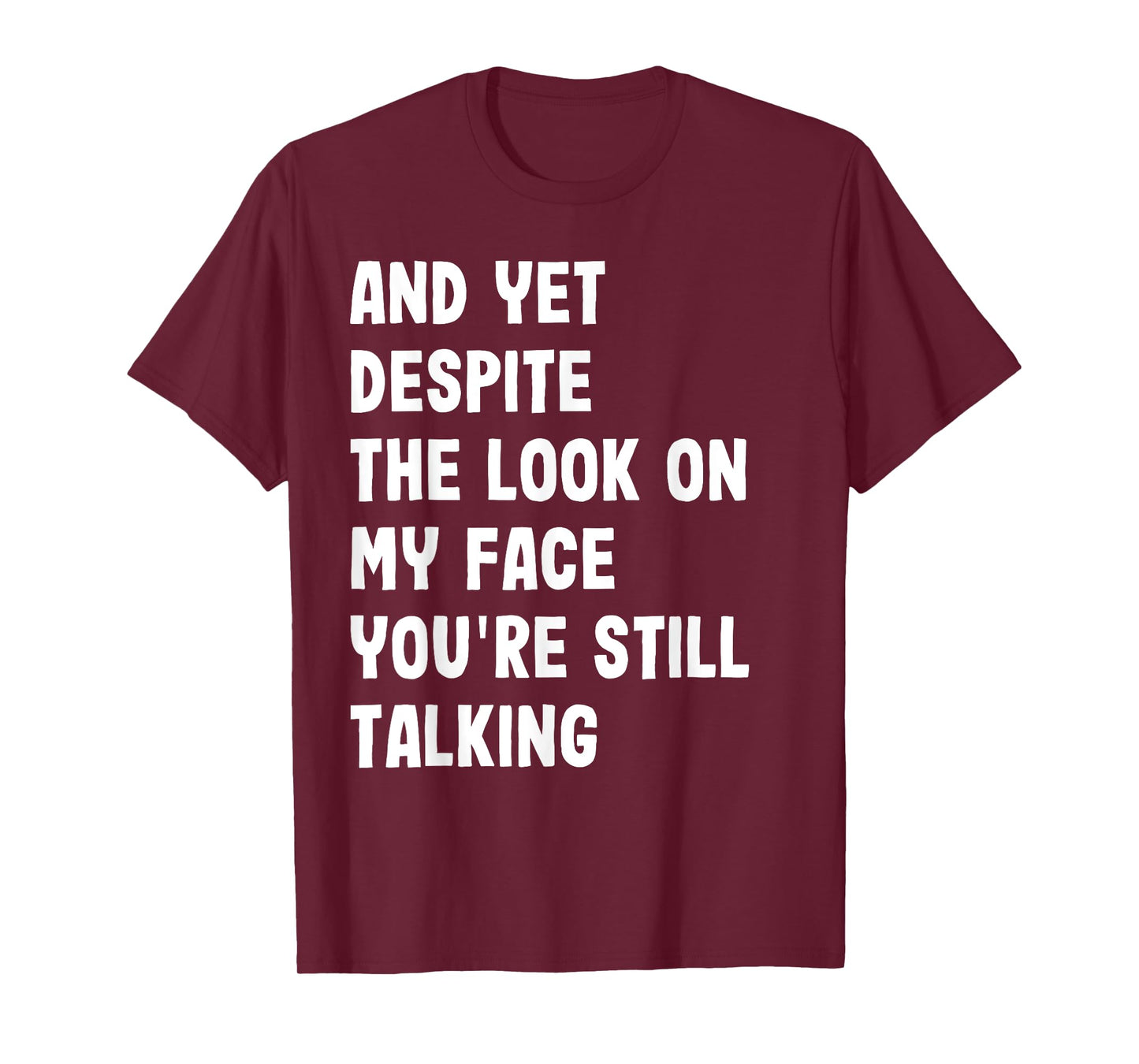 And Yet Despite My Look On Face Still Talking Funny Saying T-Shirt