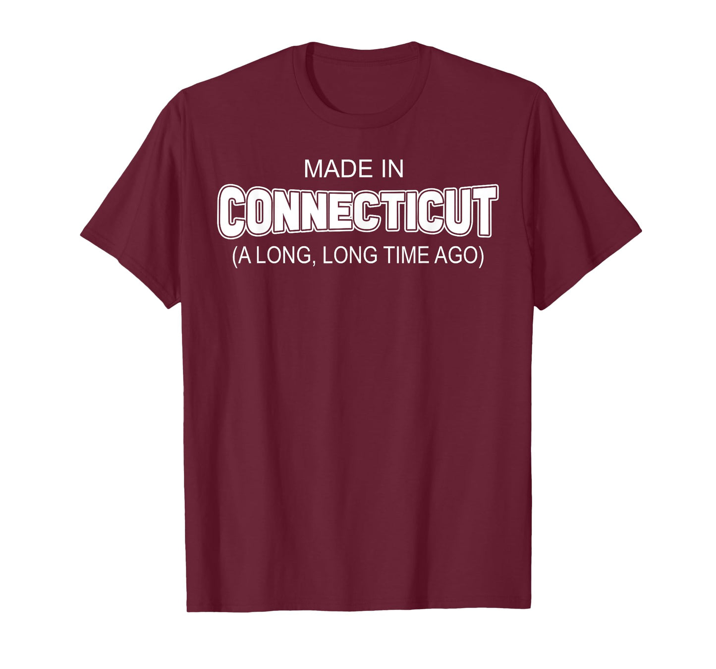 Made In Connecticut A Long Long Time Ago T-Shirt