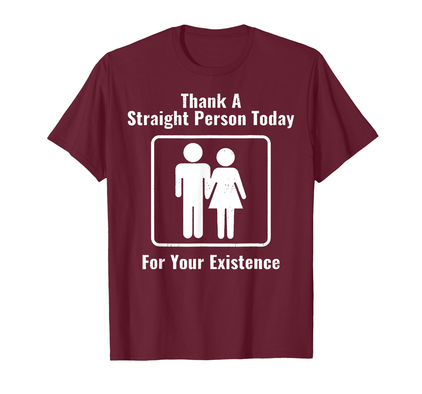 Thank A Straight Person Today For Your Existence T-Shirt