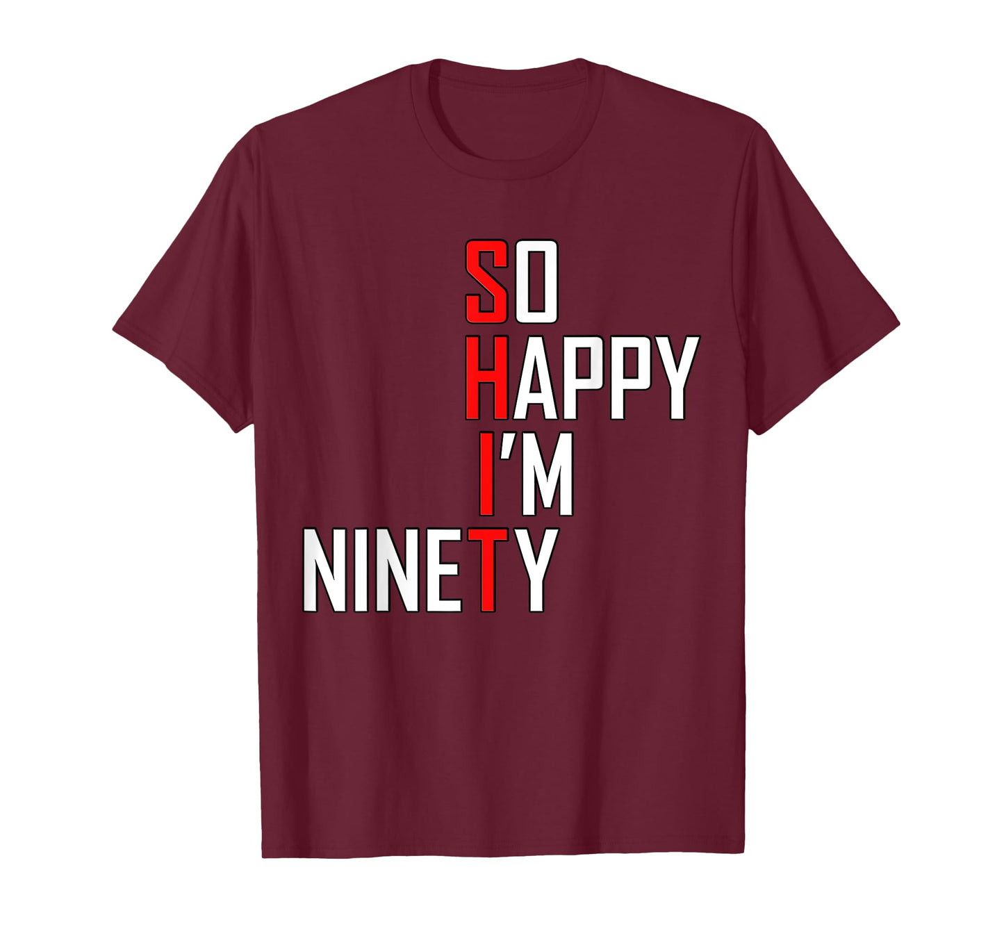 Funny 90th Birthday Gift Tee So Happy I'm Ninety 90 Years T-Shirt
