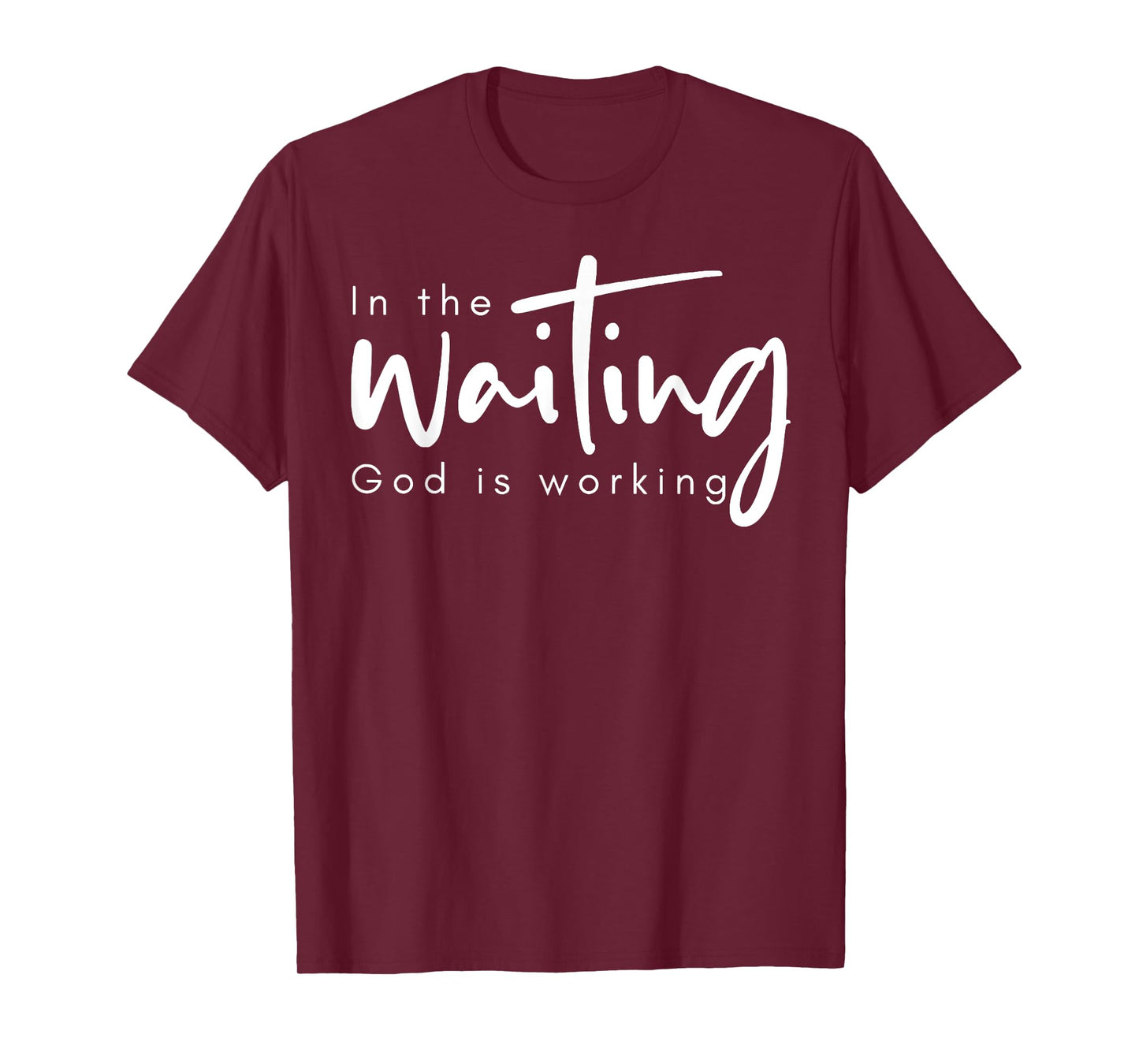In The Waiting God Is Working T-Shirt