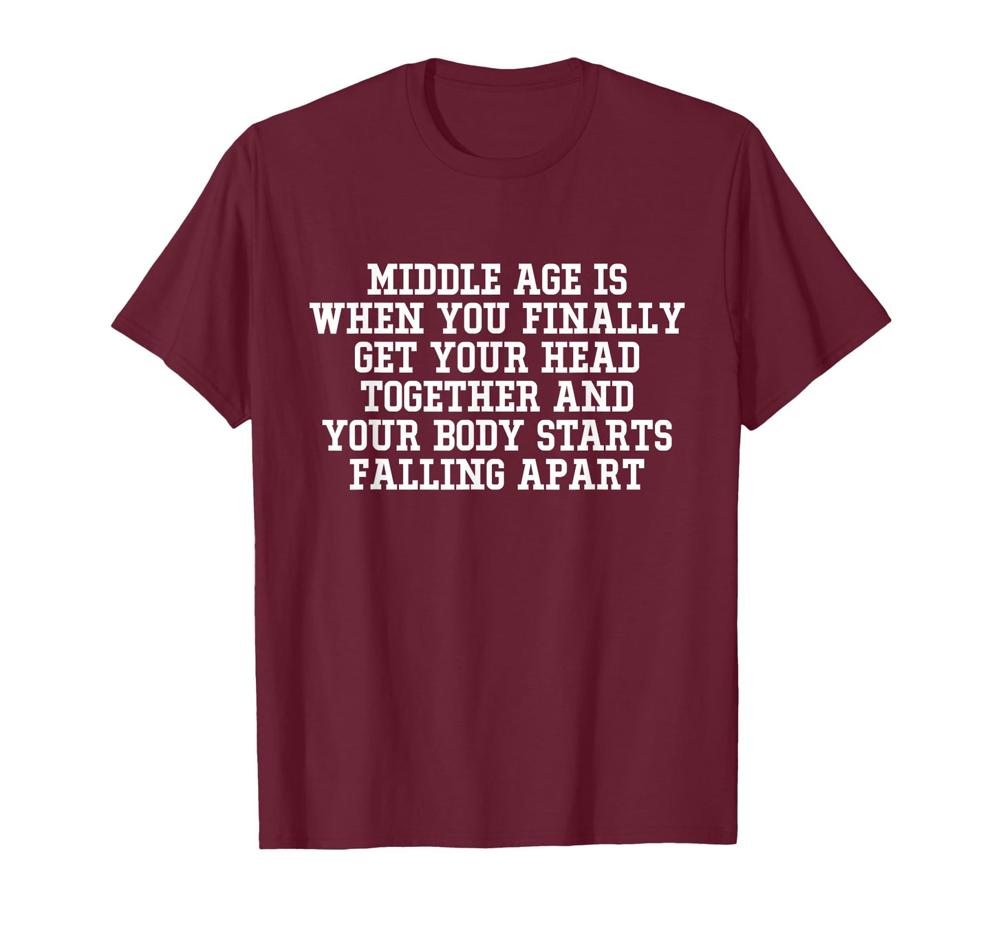 Middle Age Is When You Finally Get Your Head Together Funny T-Shirt