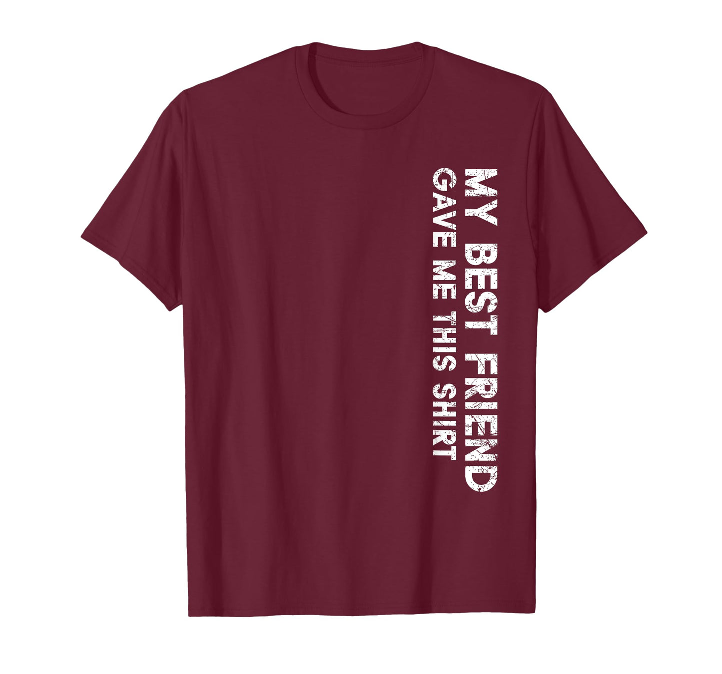 My Best Friend Gave Me This Shirt Funny Idea Favorite Gifts T-Shirt