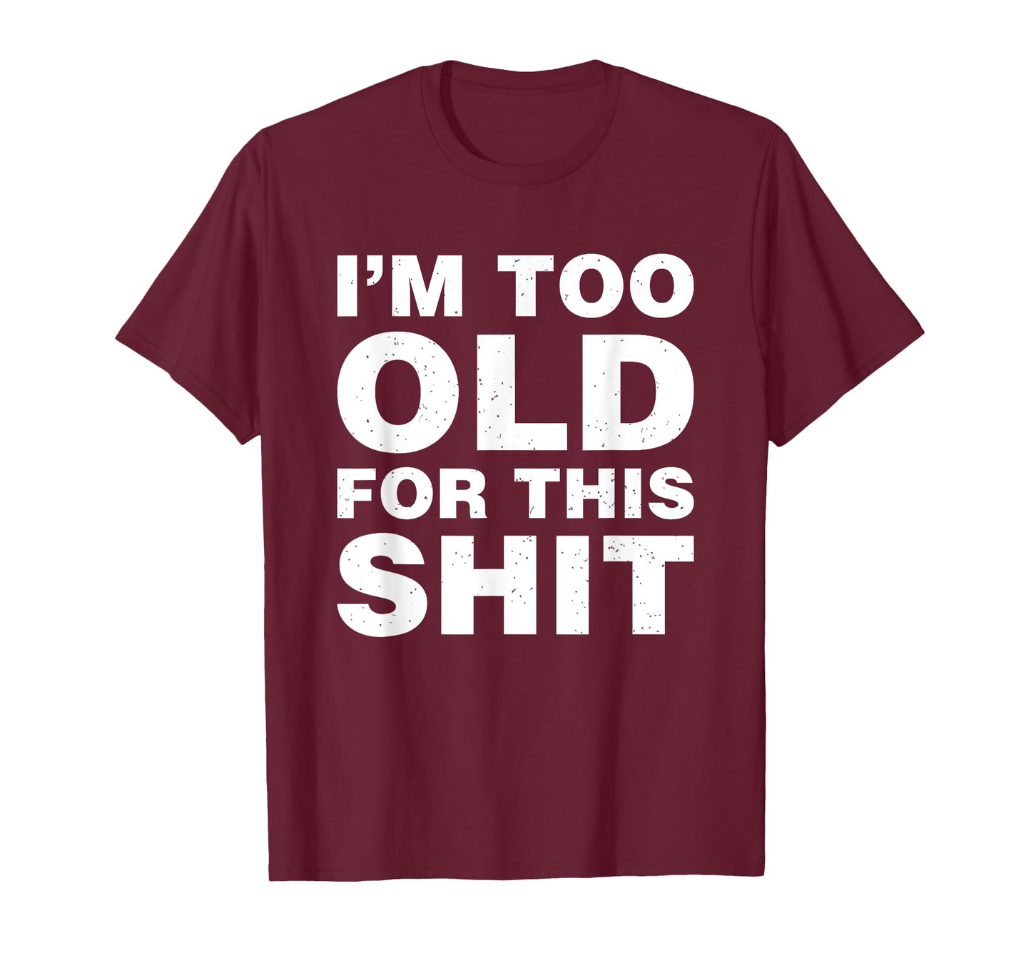 I'm Too Old For This Sh t Funny Dad Mom Husband Wife Gift T-Shirt