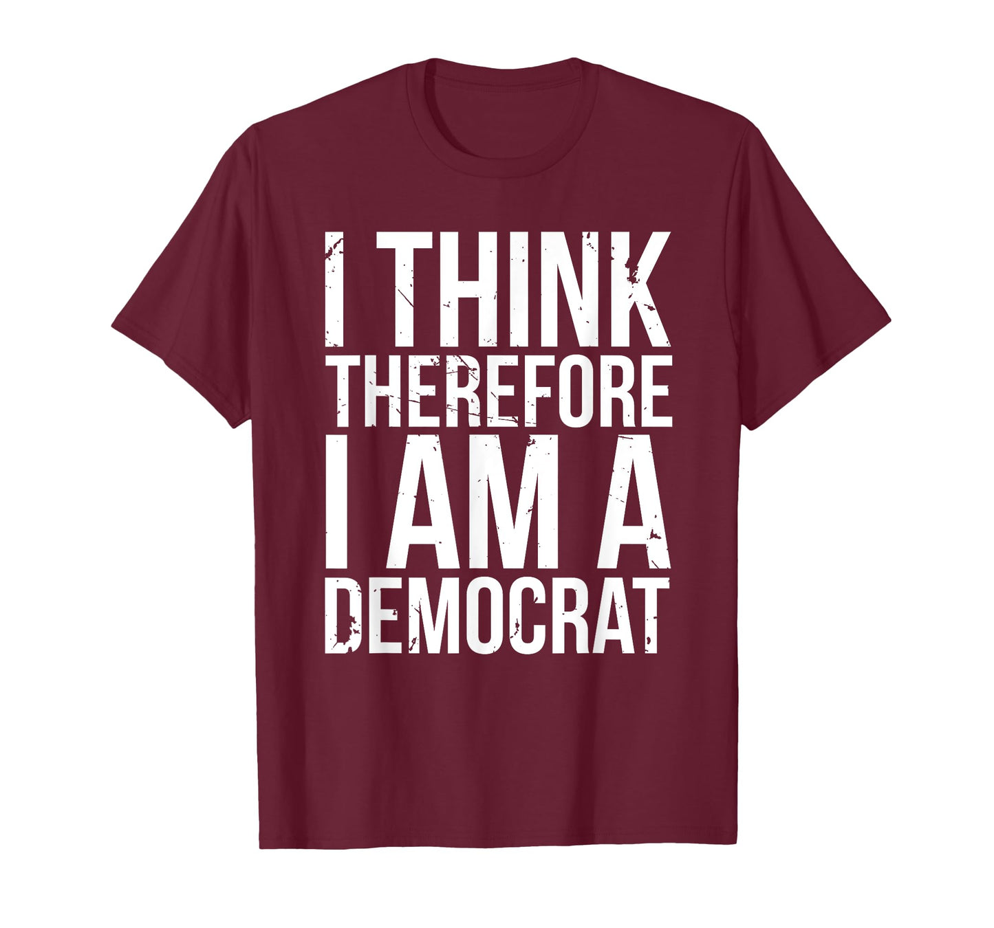 I Think Therefore I Am A Democrat Fun Socialist Proud Saying T-Shirt
