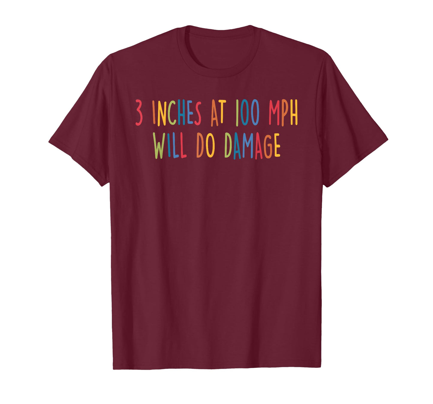 3 Inches At 100 Mph Will Do Damage Design T-Shirt